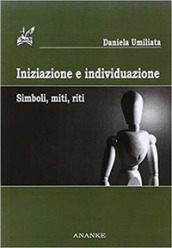 Iniziazione e individuazione. Simboli, miti, riti