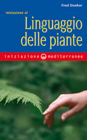 Iniziazione al linguaggio delle piante - Fred Donhor