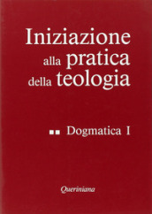 Iniziazione alla pratica della teologia. 2: Dogmatica (1)