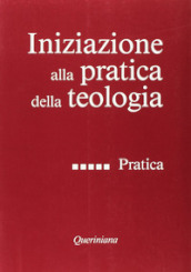 Iniziazione alla pratica della teologia. 5: Pratica