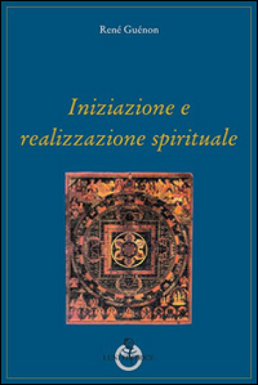 Iniziazione e realizzazione spirituale - René Guénon