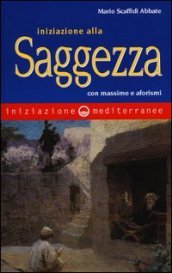 Iniziazione alla saggezza. Con massime e aforismi