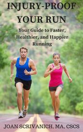 Injury-Proof Your Run: Your Guide to Faster, Healthier, and Happier Running