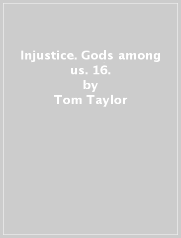 Injustice. Gods among us. 16. - Tom Taylor