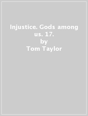 Injustice. Gods among us. 17. - Tom Taylor