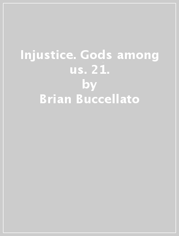 Injustice. Gods among us. 21. - Brian Buccellato - Mike Miller - Bruno Redondo