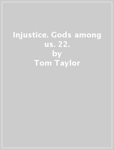 Injustice. Gods among us. 22. - Tom Taylor