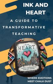 Ink and Heart: A Guide to Transformative Teaching