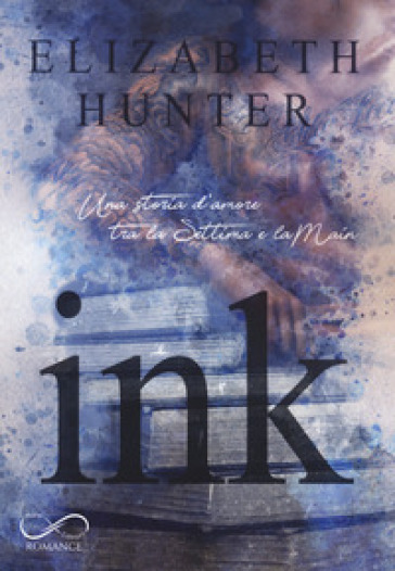 Ink. Una storia d'amore tra la Settima e la Main - Elizabeth Hunter