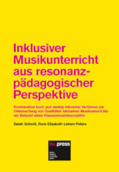 Inklusiver Musikunterricht aus resonanzpadagogischer Perspektive. Kombination hoch und niedrig inferenter Verfahren zur Untersuchung von Qualitaten inklusiven Musi