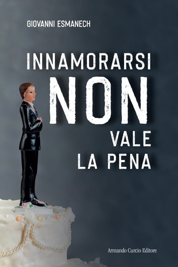 Innamorarsi non vale la pena - Giovanni Esmanech