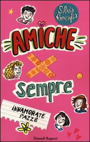 Innamorate pazze. Amiche x sempre - Silvia Roncaglia