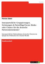 Innerparteiliche Gruppierungen, Strömungen & Parteiflügel heute: Risiko oder Chance für die deutsche Parteiendemokratie?