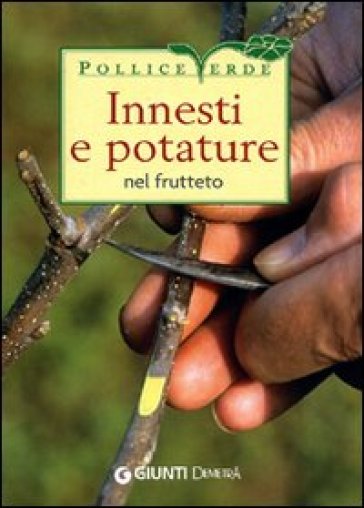 Innesti e potature nel frutteto - Adriano Del Fabro