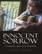 Innocent Sorrow: A Grandmother s Fight to See Her Grandchildren