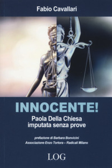 Innocente! Paola Della Chiesa imputata senza prove - Fabio Cavallari
