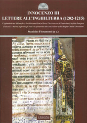 Innocenzo III. Lettere all Inghilterra (1202-1215). L epistolario tra il pontefice, il re Giovanni Senza Terra, l Arcivescovo di Canterbury Stefano Langton....