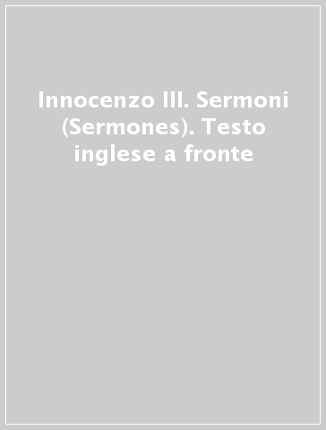 Innocenzo III. Sermoni (Sermones). Testo inglese a fronte