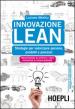 Innovazione Lean. Strategie per valorizzare persone, prodotti e processi