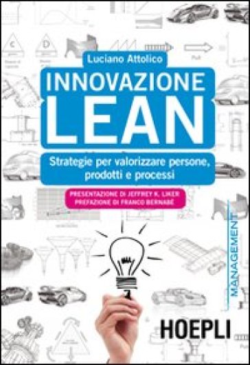 Innovazione Lean. Strategie per valorizzare persone, prodotti e processi - Luciano Attolico
