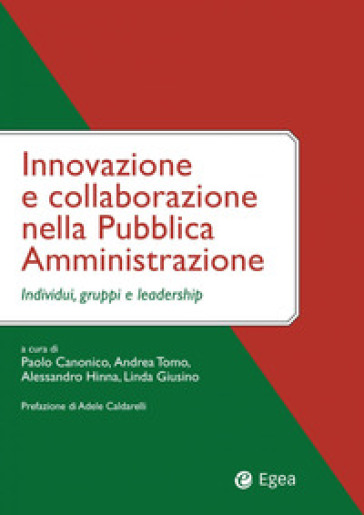 Innovazione e collaborazione nella pubblica amministrazione. Individui, gruppi e leadership - Paolo Canonico - Andrea Tomo - Alessandro Hinna - Linda Giusino
