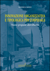 Innovazione organizzativa e tipologia per l ospedale. Nuove proposte distributive