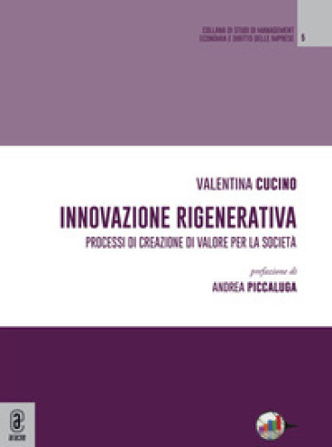 Innovazione rigenerativa. Processi di creazione di valore per la società - Valentina Cucino