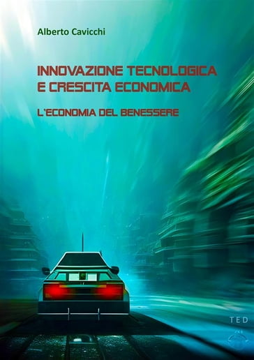 Innovazione tecnologica e crescita economica - Alberto Cavicchi