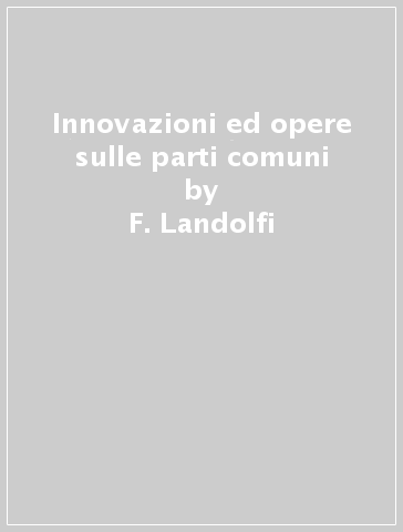 Innovazioni ed opere sulle parti comuni - F. Landolfi