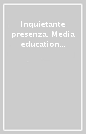 Inquietante presenza. Media education e dintorni