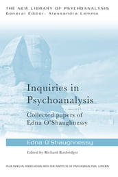 Inquiries in Psychoanalysis: Collected papers of Edna O Shaughnessy