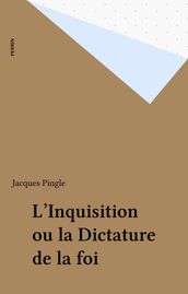 L Inquisition ou la Dictature de la foi