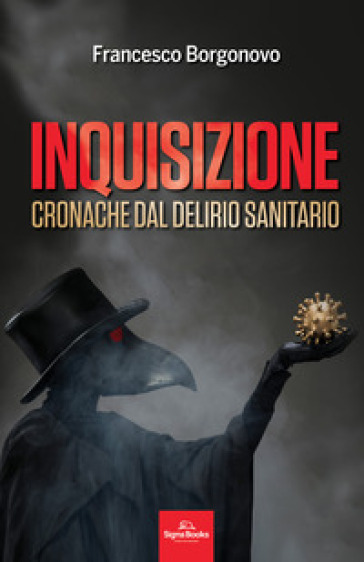 Inquisizione. Cronache dal delirio sanitario - Francesco Borgonovo
