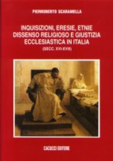 Inquisizioni, eresie, etnie, dissenso religioso e giustizia ecclesiastica - Pierroberto Scaramella