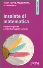 Insalate di matematica. Degustazioni guidate per stimolare l appetito numerico