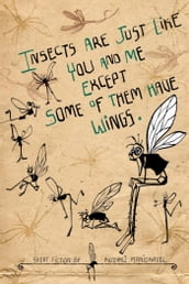 Insects Are Just Like You and Me Except Some of Them Have Wings