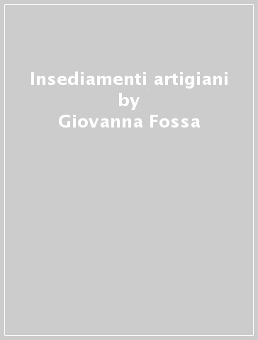Insediamenti artigiani - Giovanna Fossa