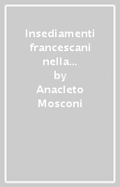 Insediamenti francescani nella diocesi di Milano. Storia, religione, arte