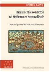 Insediamento e commercio nel Mediterraneo bassomedievale. I mercanti genovesi dal Mar Nero all