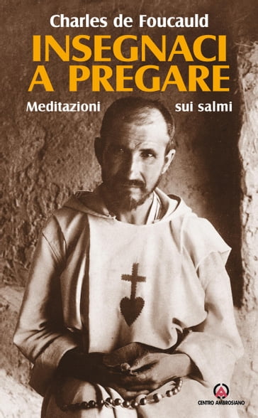 Insegnaci a pregare - Charles De Foucauld - Ennio Apeciti