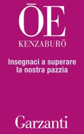 Insegnaci a superare la nostra pazzia