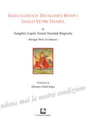 Insegnamenti Dzogchen Bonpo dallo Yetri Thasel. Ediz. integrale