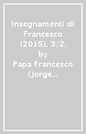 Insegnamenti di Francesco (2015). 3/2.