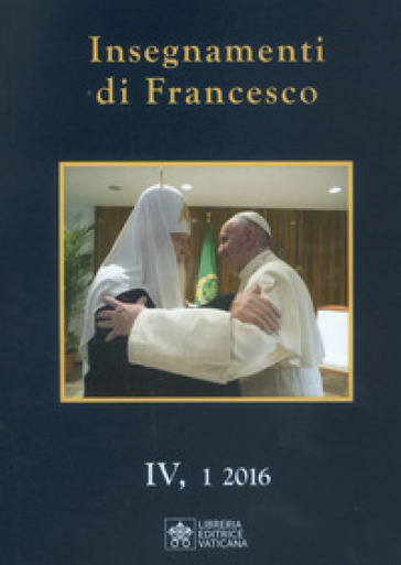 Insegnamenti di Francesco (2016). 4. - Papa Francesco (Jorge Mario Bergoglio)