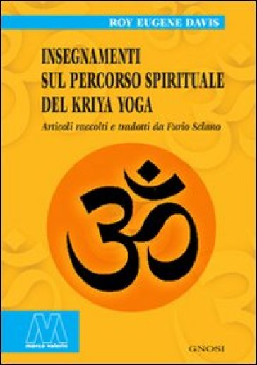 Insegnamenti sul percorso spirituale del Kriya yoga - Roy Eugene Davis