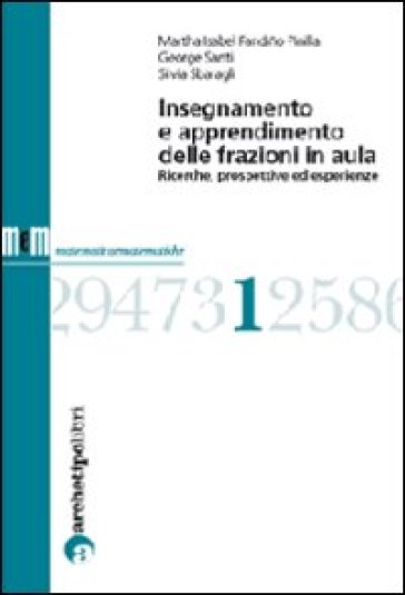 Insegnamento e apprendimento delle frazioni in aula. Ricerche, prospettive ed esperienze - Martha Isabel Fandino Pinilla - George Santi - Silvia Sbaragli