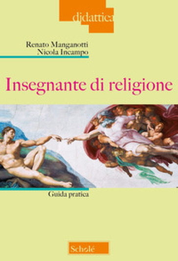 Insegnante di religione. Guida pratica. Nuova ediz. - Nicola Incampo - Renato Manganotti