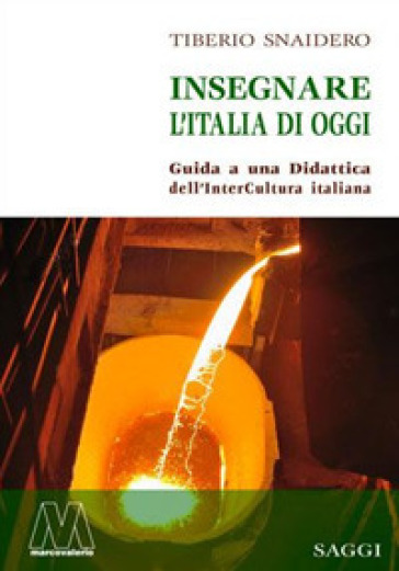 Insegnare l'Italia di oggi. Guida a una didattica dell'interCultura italiana - Tiberio Snaidero