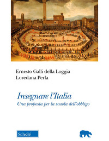 Insegnare l'Italia. Una proposta per la scuola dell'obbligo - Loredana Perla - Ernesto Galli della Loggia