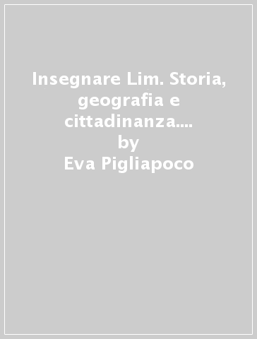 Insegnare Lim. Storia, geografia e cittadinanza. Guida didattica. Per la 5ª classe elementare - Eva Pigliapoco - Ivan Sciapeconi